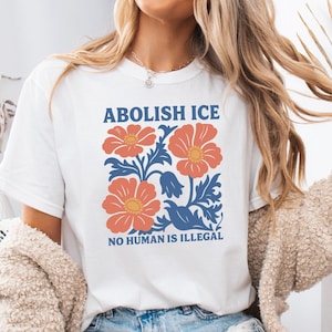 Comfort Colors® Floral Abolish ICE Human is Illegal Shirt, Political Resistance, Anti-Trump Activist Wear, No Human is Illegal Top, DACA Tee