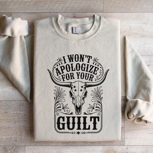 I Won&#39;t Apologize For Your Guilt Sweatshirt, Western Feminist Sweatshirt, Cowgirl Feminist Hoodie, Country Girl Aesthetic Sweatshirt