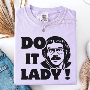 Comfort Colors® Do It Lady Chit Tour Shirt, Retro Comedy Shirt, Funny Meme Graphic Shirt, Vintage Style Parody Fan, Chit Do It Lady Meme Tee