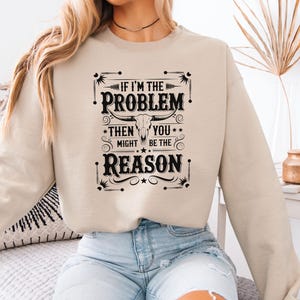 If I&#39;m The Problem Then You Might Be The Reason Shirt, Western Sweatshirt, Retro T-shirt, Country Music Shirt, Concert Shirt, Aesthetic Tee