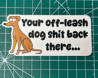 Your off-leash dog sh!t back there - Vinyl Sticker