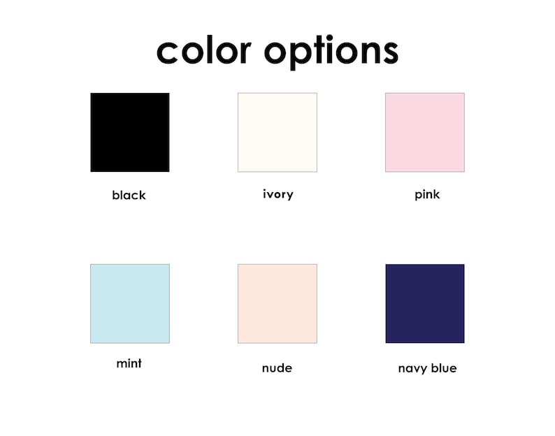 May include: Image displaying color options: black, ivory, pink, mint, nude, and navy blue. Each color is represented by a square with the color name below it. The text "color options" is at the top of the image.