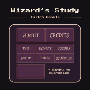 May include: A dark background with a pixelated design featuring the text "Wizard's Study" and "Twitch Panels." Below are rectangular buttons labeled "About," "Credits," "FAQ," "Donate," "Socials," "Setup," "Rules," and "Schedule." There is also a button that says "+ Empty to customize."