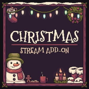 May include: A pixel art graphic featuring the text CHRISTMAS STREAM ADD-ON. The border includes a stocking, string lights, and a wreath. Below, a snowman, a gingerbread man, a mug, three candles, and boots are displayed on a dark background.