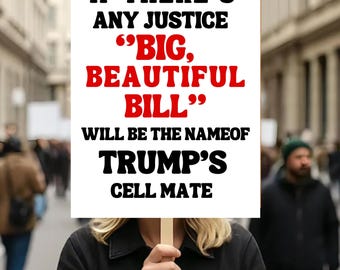 Big Beautiful Bill Political Protest Sign, Funny political protest Sign,Anti-Trump Humor Gift,Trump Protest Signs, Rejecting Kings, No Kings