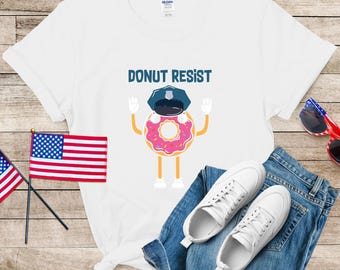 Donut Resist Shirt, Funny Protest Shirt, Activism Shirt, Freedom Shirt, Feminist Shirt, Women Empowerment Shirt, Black Lives Matter Shirt