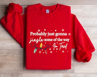 Probably Just Gonna Jingle Some Of The Way I'm Tired Christmas Sweatshirt, Funny Holiday Shirt, Christmas Jingle Shirt, Xmas Lights Sweater