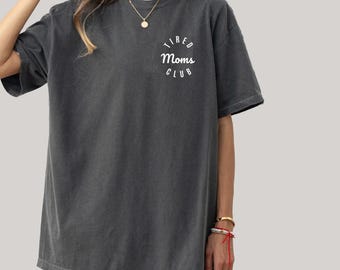 Comfort Colors® Tired Moms Club Shirt, Mom Life Shirt, Mothers Day Gift, Mom Appreciation Shirt, Funny Mom Shirt, Gift for Mom, Mama Shirt