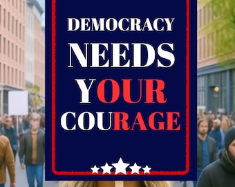 Democracy Needs Your Courage Protest Sign, No Kings Anti-Trump Rally Poster, 18x24 Handheld Activist Sign, Resist Fascism Sign with Stick