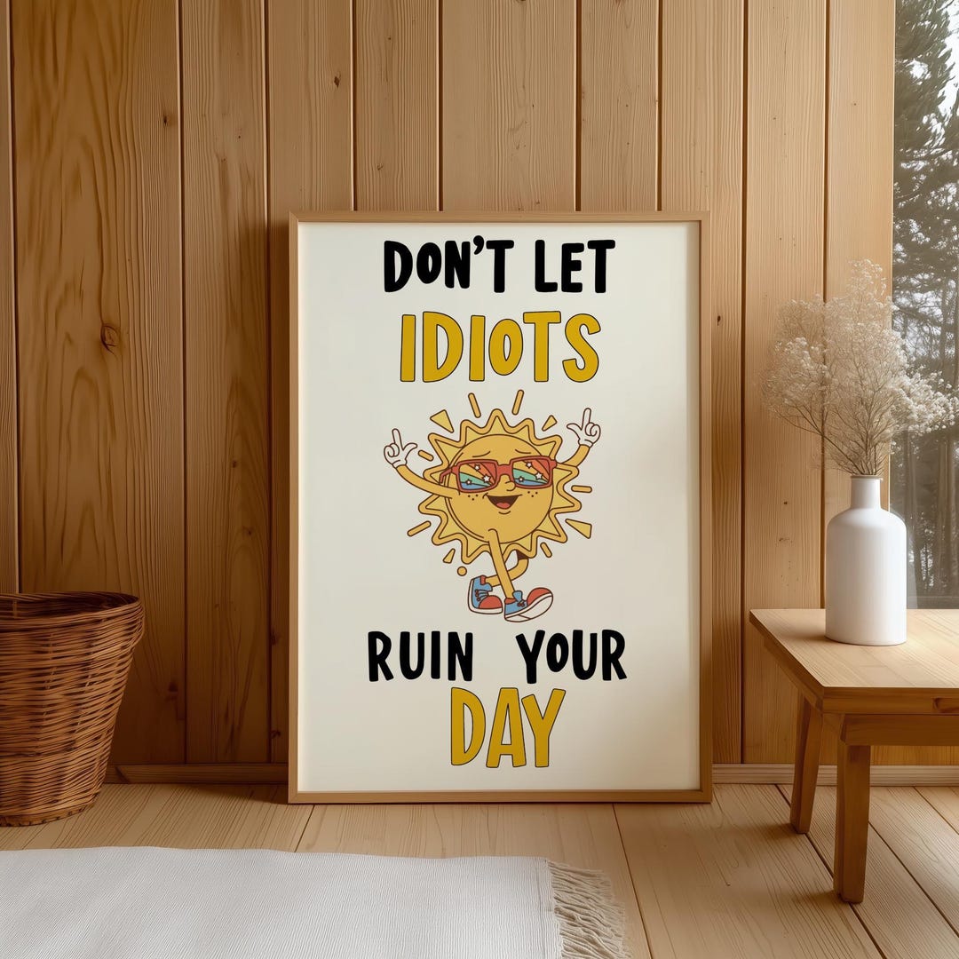 Retro Funny Motivational Poster - Don’t Let Idiots Ruin Your Day ...