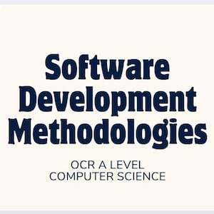 May include: An image featuring the words "Software Development Methodologies" in dark blue, with "OCR A LEVEL COMPUTER SCIENCE" beneath. The background is off-white with light blue curved shapes.