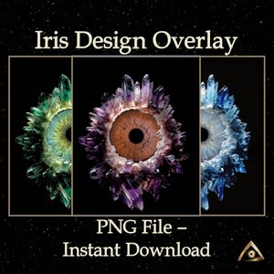 May include: An eye design overlay with three variations. The irises are surrounded by crystals in green, purple, and blue. The text "Iris Design Overlay" and "PNG File - Instant Download" are displayed.