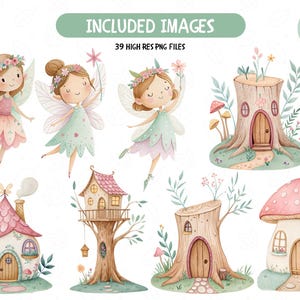 May include: Watercolor illustrations of fairies and fairy houses. The fairies have wings and wear floral crowns and dresses. The fairy houses include a tree stump house, a mushroom house, and a treehouse. Text reads "INCLUDED IMAGES" and "39 HIGH RES PNG FILES".