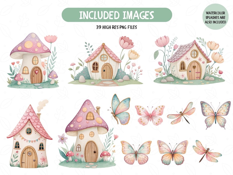 May include: Watercolor illustrations of whimsical fairy houses, mushrooms, butterflies, and dragonflies. The image includes the text "INCLUDED IMAGES" and "39 HIGH RES PNG FILES". Watercolor splashes are also included.