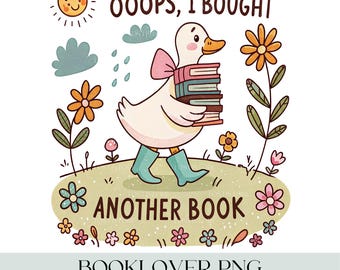 Funny Book Goose PNG, Oops I Bought Another Book PNG, Floral Bookish Goose Png, Reading Humor Png, Retro Aesthetics Book Lover Sublimation