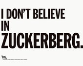 I Don't Believe In Zuckerberg. ~ poster by Shawn Wolfe