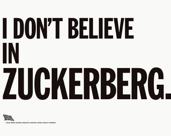 I Don't Believe In Zuckerberg. ~ poster by Shawn Wolfe