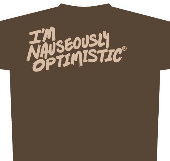 I m Nauseously Optimistic tee
