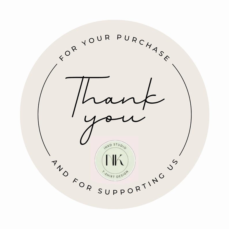 May include: A round sticker with the words "Thank you" in elegant script. The text "FOR YOUR PURCHASE" and "AND FOR SUPPORTING US" are in a circular pattern around the main text. A small logo with "INKD STUDIO" and "NK T-SHIRT DESIGN" is at the bottom.
