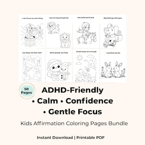 May include: A bundle of kids' affirmation coloring pages with the text "ADHD-Friendly, Calm, Confidence, Gentle Focus." The pages feature various black and white illustrations with positive affirmations such as "I can focus on one thing" and "I am safe and brave."