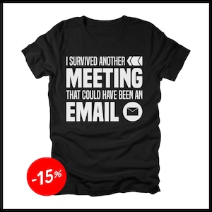 I Survived Another Meeting That Could Have Been An Email T-Shirt, Funny Job Work Office Humor Tee Shirt, Working Meme Tees Quote Saying Gift