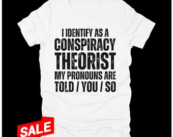 Funny Conspiracy Theory T-Shirt Saying I Identify As A Conspiracy Theorist My Pronouns Are Told You So Tee Shirt Gift Conspiracies Theories