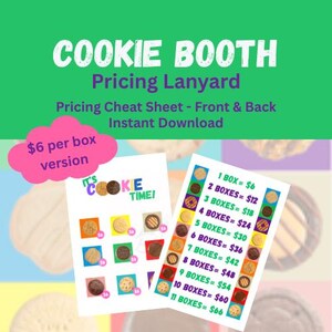May include: A green background with the words "COOKIE BOOTH" and "Pricing Lanyard". Two white cards display cookie pricing, with the text "IT'S COOKIE TIME!" and a price list for 1 to 11 boxes. A pink cloud says "$6 per box version".