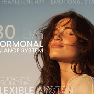 May include: A woman with closed eyes and brown hair is illuminated by sunlight. The image includes text stating "30-DAY HORMONAL BALANCE SYSTEM" and "A FLEXIBLE SYSTEM". The background fades from light blue to white.