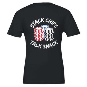 Stack Chips Talk Smack T-shirt premium rigolo poker à col ras du cou