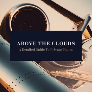 May include: A close-up of a private jet engine with a blue and gold banner that reads "ABOVE THE CLOUDS A Detailed Guide To Private Planes".