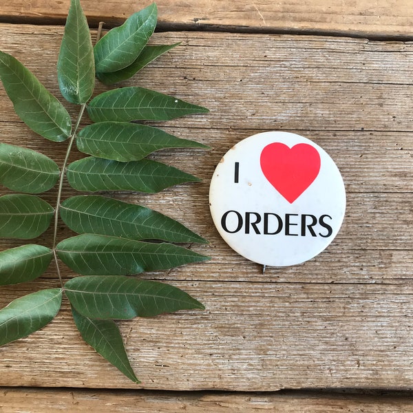 Vintage Button Pin  "I Love Orders"