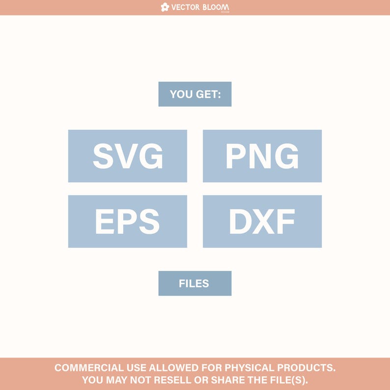May include: A graphic showing the file types included in a digital download: SVG, EPS, PNG, and DXF. The text "You Get:" and "Files" are also included in the graphic. The text "Commercial Use Allowed for Physical Products. You May Not Resell or Share the File(s)." is at the bottom of the graphic.
