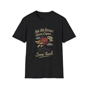 Not All Heroes Wear Capes Some Teach T-Shirt Unisex Softstyle T-Shirt