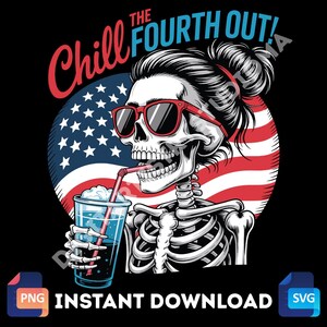 Chill The Fourth Out PNG | Funny 4th of July Skeleton Sublimation | Retro Snarky Independence Day PNG | America Patriotic Digital Download