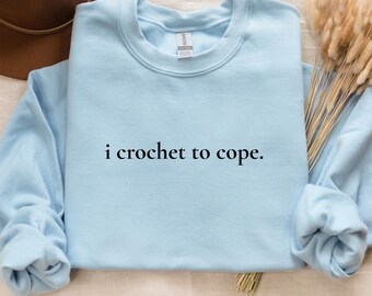 Crochet Crewneck for Mom who Crochets, Minimalist Crochet Top Gift for Best Friend, Comfortable Sweatshirt with Funny Crochet Saying