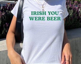 Irish You Were Beer Baby Tee, Funny St. Patrick's Day Shirt, Y2K Irish Baby Tee, Ireland Shirt, St Paddys Baby Tee, Gift for Her