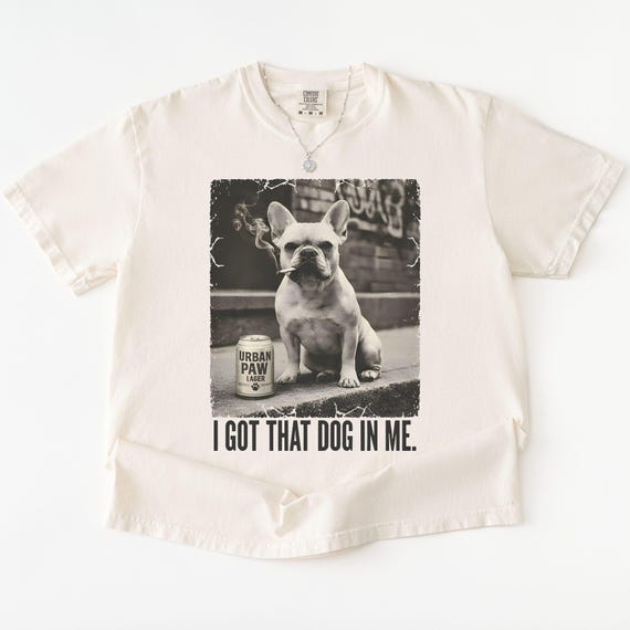 Comfort Colors I Got That Dog In Me Shirt, French Bulldog Meme Tee, Ironic Dog Smoking Shirt, Vintage Graphic T-Shirt,Sarcastic Dog Dad Gift