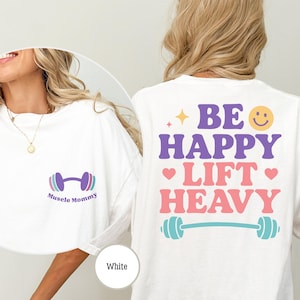 Comfort Colors® Be Happy Lift Heavy T-Shirt – Muscle Mommy Gym Tee – Weightlifting Shirt for Women – Trendy Workout Shirt Fitness Gift