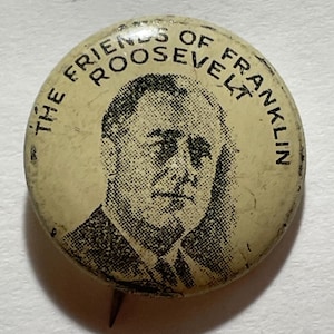 The Friends Of Franklin Roosevelt FDR Franklin Delano Roosevelt Political Campaign Pin Pinback Button Union Made NOT A REPRODUCTION