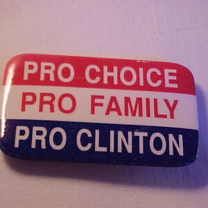 Pro Choice Pro Family Pro Clinton - Bill Clinton Campaign Pin Pinback Button