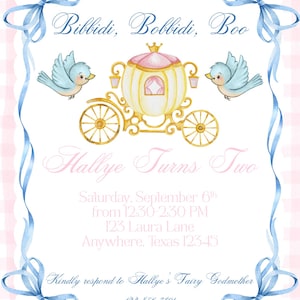 May include: Watercolor invitation with a pink and white gingham background. The invitation features a gold carriage, two blue birds, and the text "Bibbidi, Bobbidi, Boo" and "Hallye Turns Two". Includes event details.