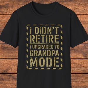 Funny Grandpa Warning Sign T-Shirt, I Didn&#39;t Retire I Upgraded to Grandpa Mode, Retirement Gift for Grandfather, Grandpa Shirt, Grampa Gift