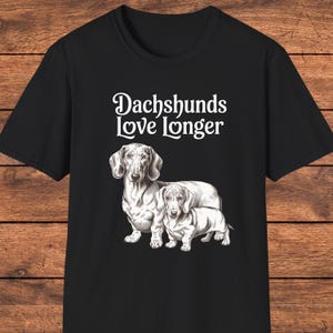 Adorable Dachshund T-Shirt, Cute Dog Lover Tee, Dachshund Parent Gift, Sausage Dog Shirt, Wiener Dog Apparel, Dachshunds Love Longer
