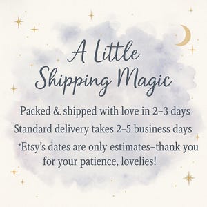 May include: A square graphic with a light cream background featuring a soft, watercolor-style blue cloud in the center. The text reads: A Little Shipping Magic, Packed & shipped with love in 2-3 days, Standard delivery takes 2-5 business days.