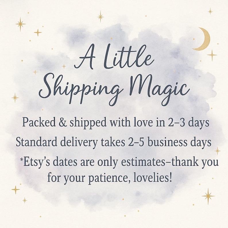 May include: A square graphic with a light cream background featuring a soft, watercolor-style blue cloud in the center. The text reads: A Little Shipping Magic, Packed & shipped with love in 2-3 days, Standard delivery takes 2-5 business days.