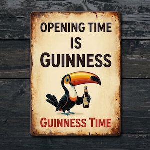 May include: A vintage-style metal sign with the text "OPENING TIME IS GUINNESS" in brown letters. A cartoon toucan holding a Guinness bottle is in the center. The words "GUINNESS TIME" are at the bottom. The sign has a distressed, aged look.