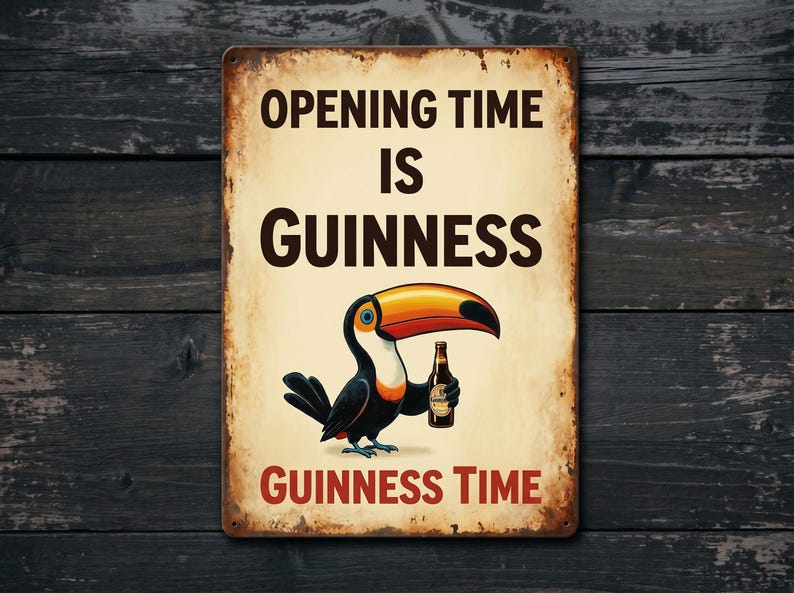 May include: A vintage-style metal sign with the text "OPENING TIME IS GUINNESS" in brown letters. A cartoon toucan holding a Guinness bottle is in the center. The words "GUINNESS TIME" are at the bottom. The sign has a distressed, aged look.