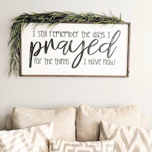 I still remember the days I prayed for the things I have now sign, bedroom sign, large bedroom sign, wood sign, living room sign, prayer