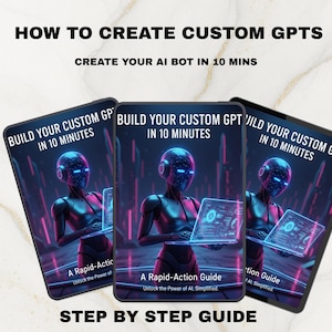 May include: Three tablets displaying a futuristic AI robot with the text "BUILD YOUR CUSTOM GPT IN 10 MINUTES." The tablets also read "A Rapid-Action Guide" and "Unlock the Power of AI, Simplified." The top text reads "HOW TO CREATE CUSTOM GPTS" and "CREATE YOUR AI BOT IN 10 MINS."