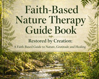 Faith-Based Nature Therapy Guide Book: Restored by Creation, Healing (Instant Download)
